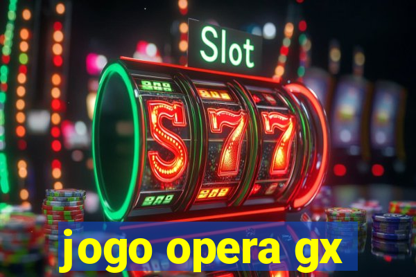 jogo opera gx